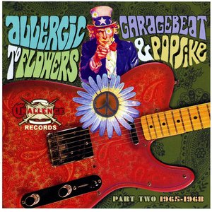 Allergic to Flowers: Garagebeat & Popsike, Pt. 2, 1965-1968