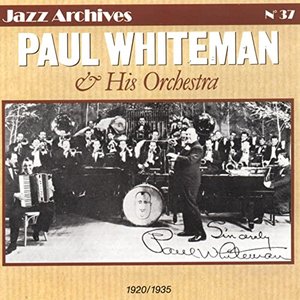 Paul Whiteman & His Orchestra 1920-1935 (Jazz Archives No. 37)