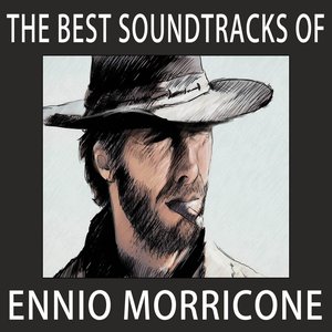 The Best Soundtracks of Ennio Morricone (A Selection Of The Most Famous Soundtracks Of Ennio Morricone)