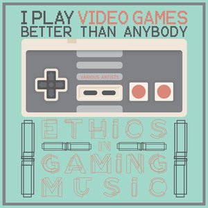 I Play Video Games Better Than Anybody: Ethics in Gaming Music