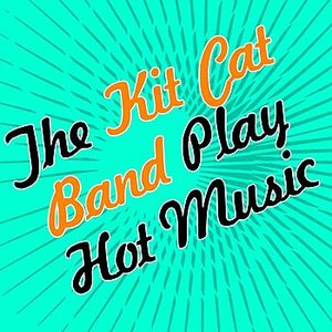 The Kit Cat Band Play Hot Music