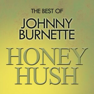 Honey Hush - The Best Of Johnny Burnette