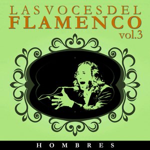 Las Voces del Flamenco - Hombres  Vol.3 (Edición Remasterizada)