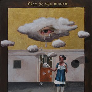 Why Do You Mourn