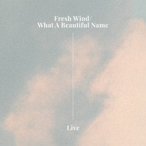 Fresh Wind/What A Beautiful Name (Live)