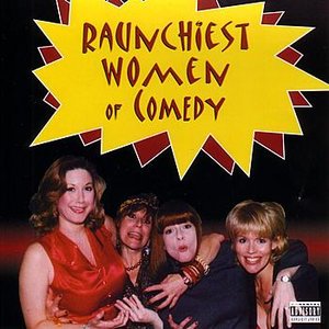 Raunchiest Women of Comedy