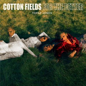 Cotton Fields / For the Better