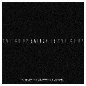 Switch Up (feat. Lil Wayne & Jeremih) - Single