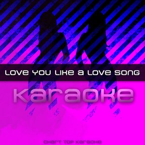 Love You Like A Love Song (Karaoke)