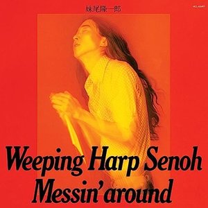 Weeping Harp Senoh - Messin' Around