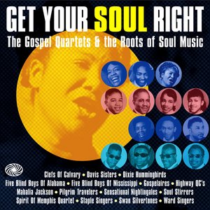 Get Your Soul Right: The Gospel Quartets & the Roots of Soul Music