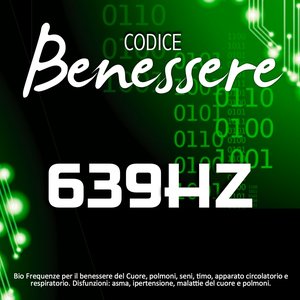 Codice benessere 639 Hz: bio frequenze per il benessere del cuore, polmoni, seni, timo, apparato circolatorio e respiratorio (Disfunzioni: asma, ipertensione, malattie del cuore e polmoni)