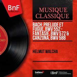 Bach: Prélude et fugue, BWV 552 - Fantasie, BWV 572 & Canzona, BWV 588 (Mono Version)