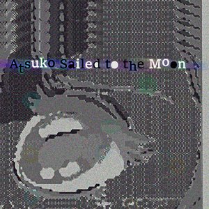 Atsuko Sailed to the Moon