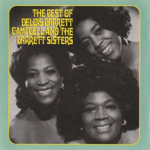 The Best Of Delois Barrett Campbell And The Barrett Sisters