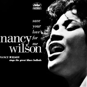 Save Your Love For Me: Nancy Wilson Sings The Great Blues Ballads