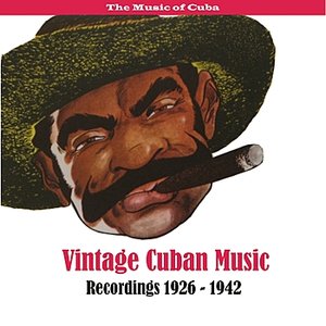 The Music of Cuba - Vintage Cuban Music / Recordings 1926 - 1942