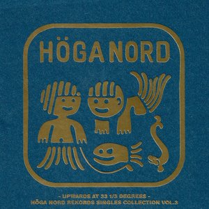 Upwards At 33 1/3 Degrees (Höga Nord Rekords Collection Vol.3)