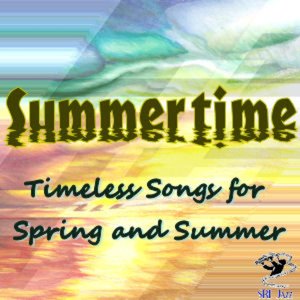 Summertime - Timeless Songs for Spring and Summer