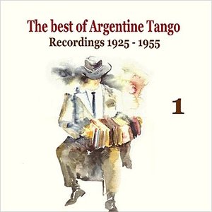 The best of Argentine Tango Vol. 1 / 78 rpm recordings 1925 - 1955