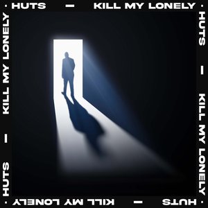 HUTS - Kill My Lonely Lyrics - Zortam Music