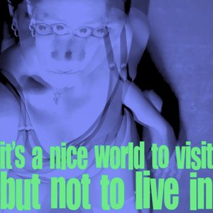 It's a Nice World to Visit (But Not to Live in)