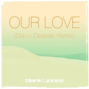 Our Love (Disco Despair Remix)