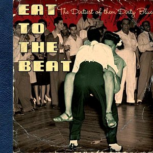 Immagine per 'Eat to the Beat: The Dirtiest of Them Dirty Blues'
