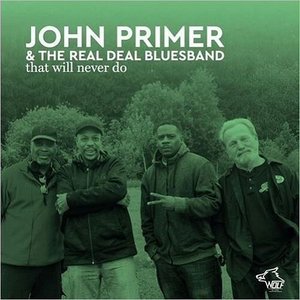 JOHN PRIMER & THE REAL DEAL BLUESBAND that will never do
