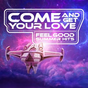 Come And Get Your Love: Feel Good Summer Hits