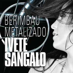 Ivete Sangalo - Berimbau Metalizado - Zortam Music
