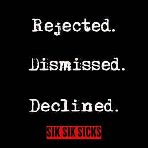 Rejected. Dismissed. Declined.