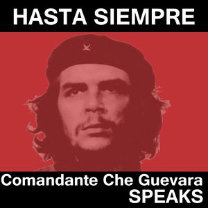 Hasta Siempre - Comandante Che Guevara Speaks