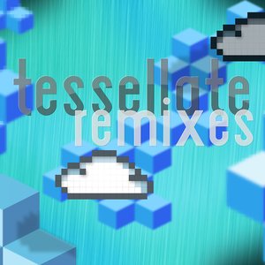 Tessellate Remixes