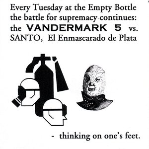 Every Tuesday At The Empty Bottle The Battle For Supremacy Continues: The Vandermark 5 Vs. Santo, El Enmascarado De Plata - Thinking On One's Feet.