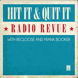 Hit It & Quit It Radio Revue, Vol. 1 with Recloose & Frank Booker