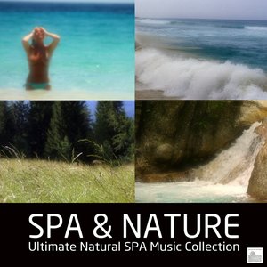 SPA & Nature - Ultimate Natural SPA Music Collection,with Nature Sounds and Healing,Yoga,Meditation and Relaxation Music