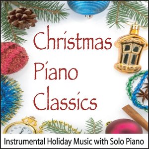 Christmas Piano Classics: Instrumental Holiday Music With Solo Piano