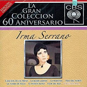 La Gran Colección del 60 Aniversario CBS - Irma Serrano