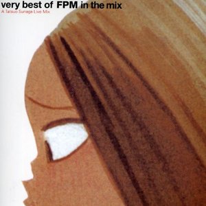 very best of FPM in the mix～A Tatsuo Sunaga Live Mix