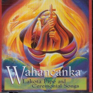 Wahancanka - Lakota Pipe and Ceremonial Songs