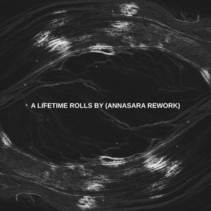 A Lifetime Rolls By (annasara Rework)