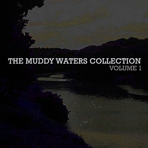 The Muddy Waters Collection Vol. 1