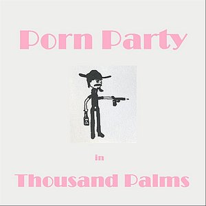 Porn Party in Thousand Palms