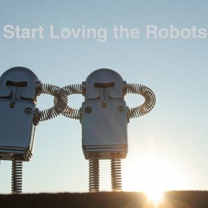 Start Loving the Robots