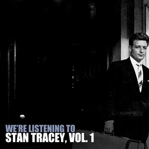 We're Listening To Stan Tracey, Vol. 1