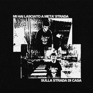 Mi hai lasciato a metà strada, sulla strada di casa