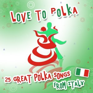 Love to Polka (25 Great Polka Songs from Italy)