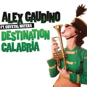 Alex Gaudino feat. Crystal Waters - Crystal Waters, Alex Gaudino - Destination Calabria Lyrics - Zortam Music