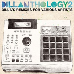 Dillanthology 2: Dilla's Remixes for Various Artists